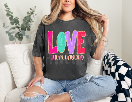 Love Them Anyway Shirt